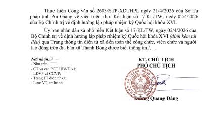 Công văn số 317/UBND-VP ngày 22/4/2026 của UBND xã Thạnh Đông về việc triển khai Kết luận số 17- KL/TW, ngày 02/4/2026 của Bộ Chính trị về định hướng lập pháp nhiệm kỳ Quốc hội khóa XVI