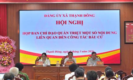 Ban Chỉ đạo bầu cử xã Thạnh Đông họp quán triệt công tác chuẩn bị bầu cử đại biểu Quốc hội khóa XVI và đại biểu Hội đồng nhân dân các cấp nhiệm kỳ 2026-2031